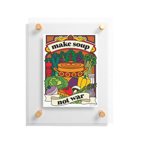 Pilgrim Hodgson Make Soup Not War Floating Acrylic Print