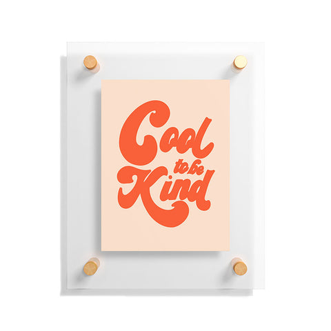 Rhianna Marie Chan Cool To Be Kind Floating Acrylic Print