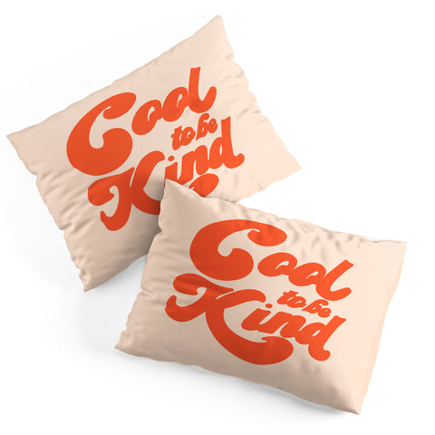 Rhianna Marie Chan Cool To Be Kind Pillow Shams