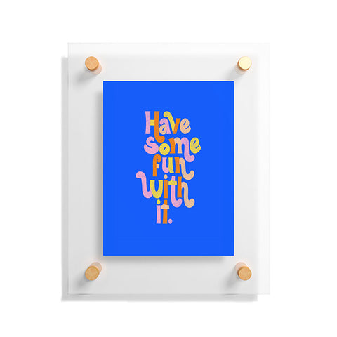 Rhianna Marie Chan Have Some Fun With It Blue Floating Acrylic Print