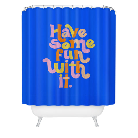 Rhianna Marie Chan Have Some Fun With It Blue Shower Curtain