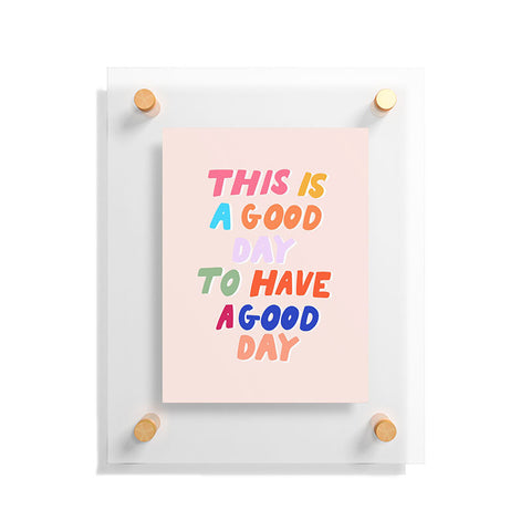 Rhianna Marie Chan This Is A Good Day Floating Acrylic Print