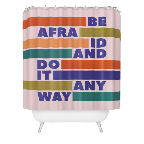 Showmemars BE AFRAID AND DO IT ANYWAY Shower Curtain