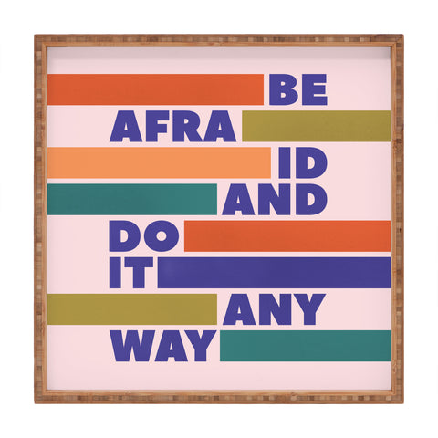 Showmemars BE AFRAID AND DO IT ANYWAY Square Tray