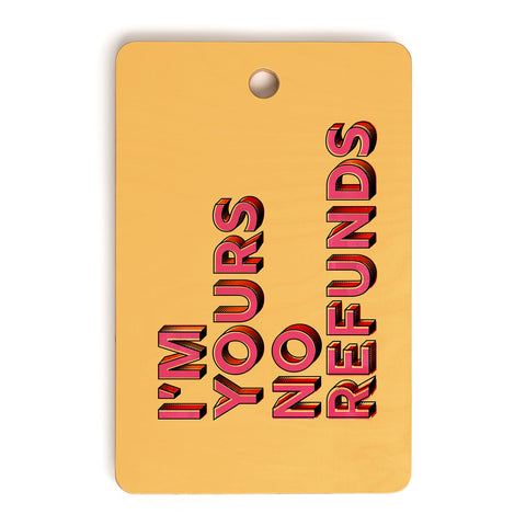 Showmemars I am yours no refunds Cutting Board Rectangle