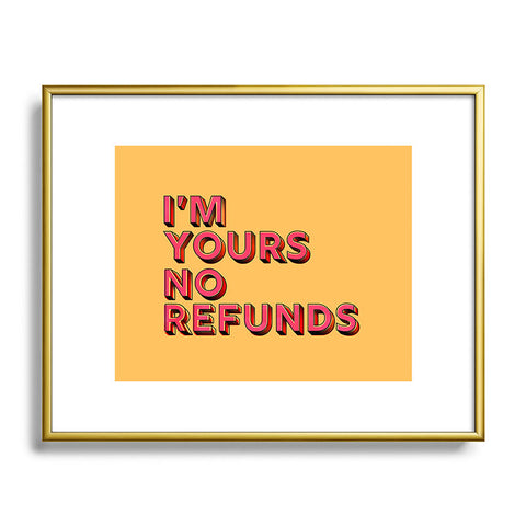 Showmemars I am yours no refunds Metal Framed Art Print
