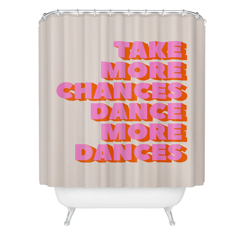 Showmemars TAKE MORE CHANCES DANCE MORE Shower Curtain
