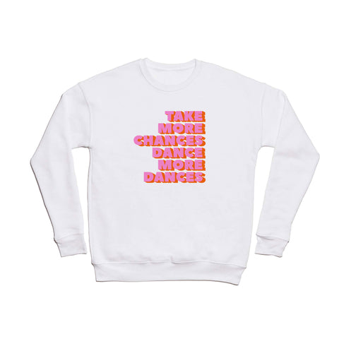 Showmemars TAKE MORE CHANCES DANCE MORE Crewneck Sweatshirt