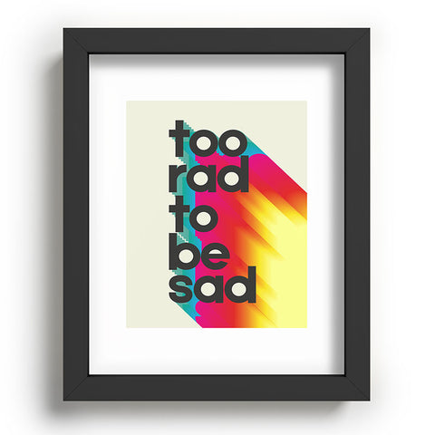 Showmemars Too Rad To Be Sad neon rainbow Recessed Framing Rectangle