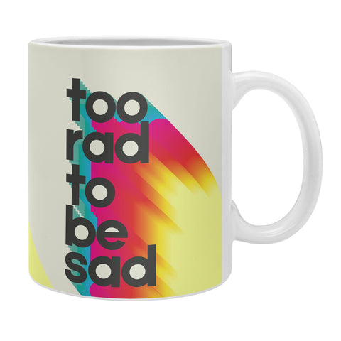 Showmemars Too Rad To Be Sad neon rainbow Coffee Mug