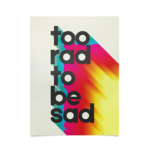 Showmemars Too Rad To Be Sad neon rainbow Poster