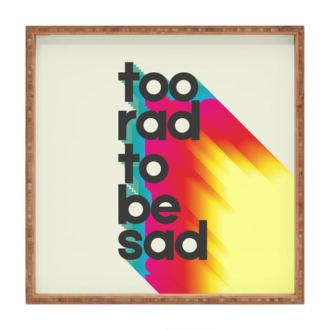 Showmemars Too Rad To Be Sad neon rainbow Square Tray