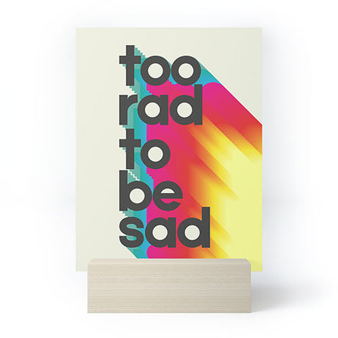 Showmemars Too Rad To Be Sad neon rainbow Mini Art Print