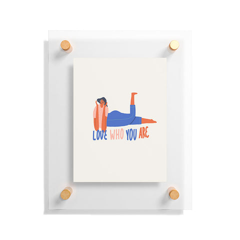 Tasiania Love who you are Floating Acrylic Print