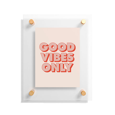 The Motivated Type Good Vibes Only I Floating Acrylic Print