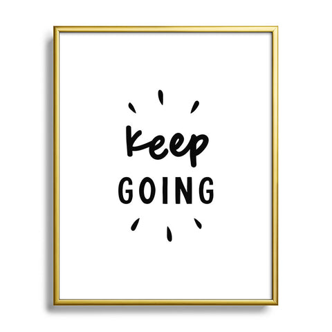 The Motivated Type Keep Going positive black and white typography inspirational motivational Metal Framed Art Print
