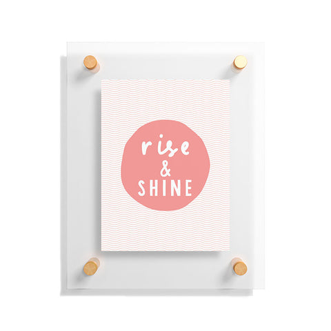 The Motivated Type Rise and Shine inspirational quote Floating Acrylic Print