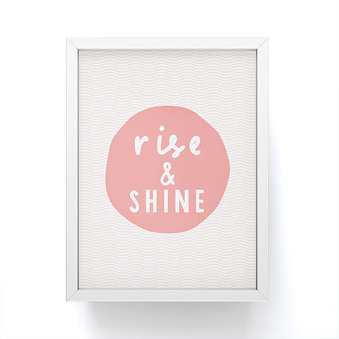 The Motivated Type Rise and Shine inspirational quote Framed Mini Art Print
