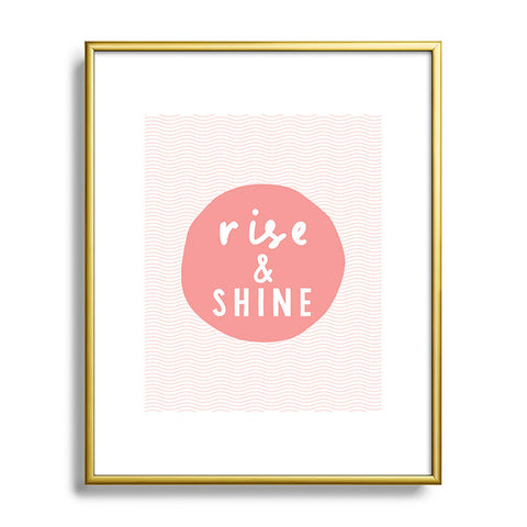 The Motivated Type Rise and Shine inspirational quote Metal Framed Art Print