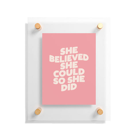 The Motivated Type She Believed She Could So She Did Floating Acrylic Print
