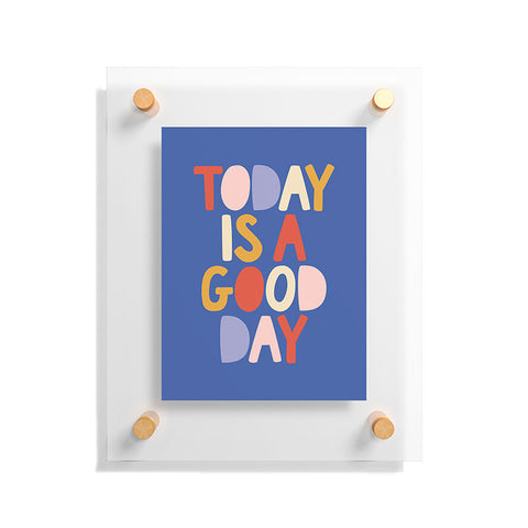 The Motivated Type Today is a Good Day in blue red peach pink and mustard yellow Floating Acrylic Print