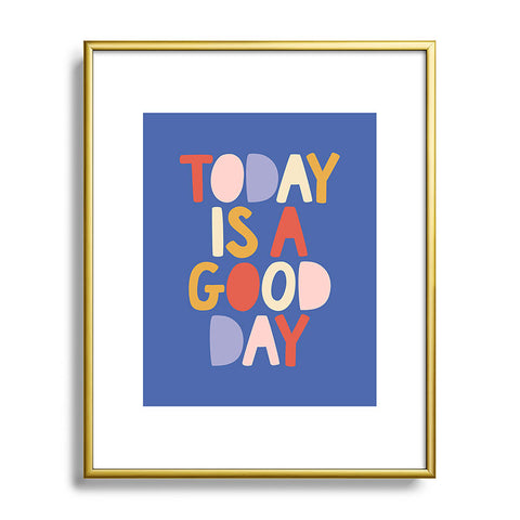 The Motivated Type Today is a Good Day in blue red peach pink and mustard yellow Metal Framed Art Print