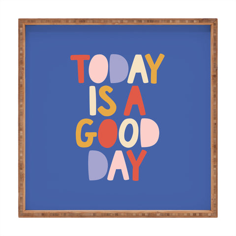 The Motivated Type Today is a Good Day in blue red peach pink and mustard yellow Square Tray