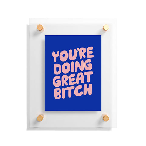 The Motivated Type Youre Doing Great Bitch Floating Acrylic Print