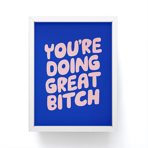 The Motivated Type Youre Doing Great Bitch Framed Mini Art Print