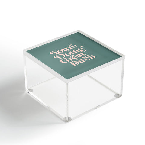 The Motivated Type YOURE DOING GREAT BITCH green Acrylic Box