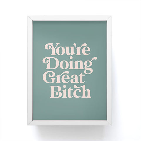 The Motivated Type YOURE DOING GREAT BITCH green Framed Mini Art Print