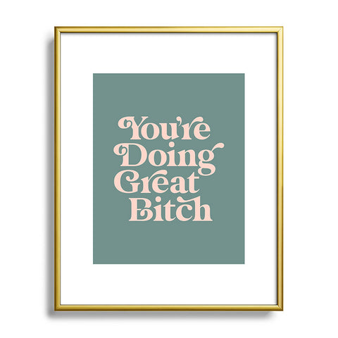 The Motivated Type YOURE DOING GREAT BITCH green Metal Framed Art Print