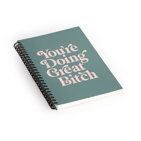 The Motivated Type YOURE DOING GREAT BITCH green Spiral Notebook