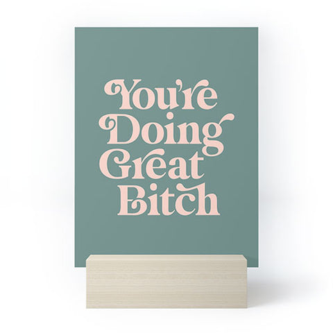 The Motivated Type YOURE DOING GREAT BITCH green Mini Art Print