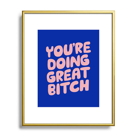 The Motivated Type Youre Doing Great Bitch Metal Framed Art Print