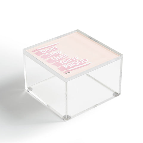 The Optimist Dont Stop Until Youre Proud Acrylic Box