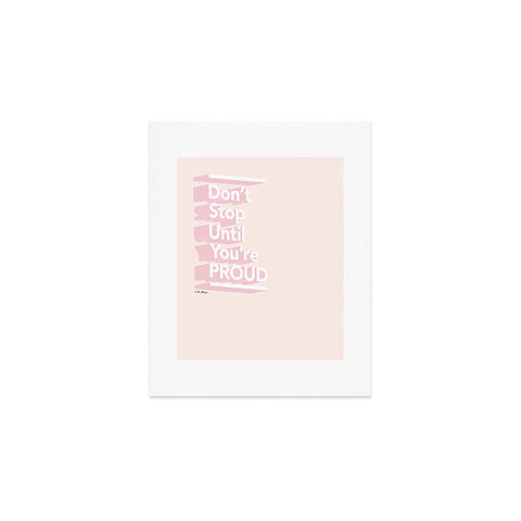 The Optimist Dont Stop Until Youre Proud Art Print