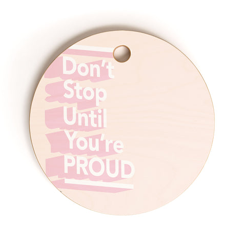 The Optimist Dont Stop Until Youre Proud Cutting Board Round