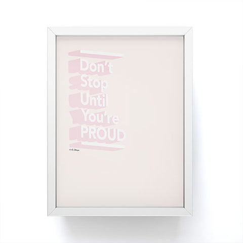 The Optimist Dont Stop Until Youre Proud Framed Mini Art Print