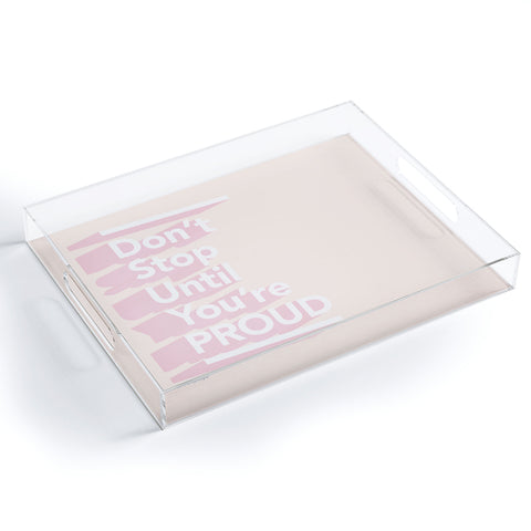 The Optimist Dont Stop Until Youre Proud Acrylic Tray