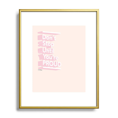 The Optimist Dont Stop Until Youre Proud Metal Framed Art Print