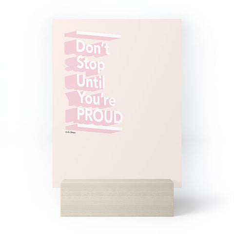The Optimist Dont Stop Until Youre Proud Mini Art Print