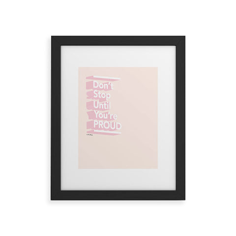 The Optimist Dont Stop Until Youre Proud Framed Art Print