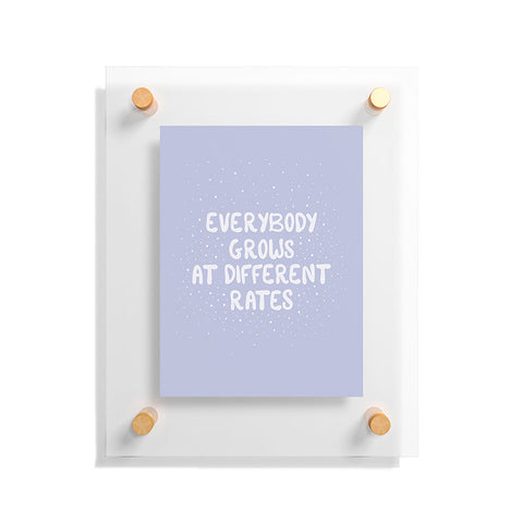 The Optimist Everybody Grows At Different Rates Floating Acrylic Print