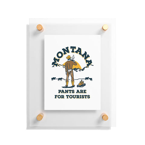 The Whiskey Ginger Montana Pants Are For Tourists Floating Acrylic Print