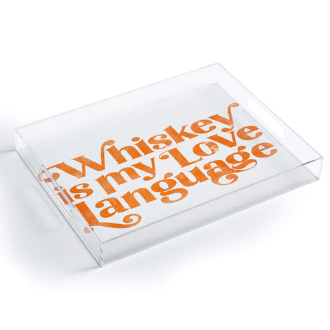 The Whiskey Ginger Whiskey Is My Love Language Acrylic Tray