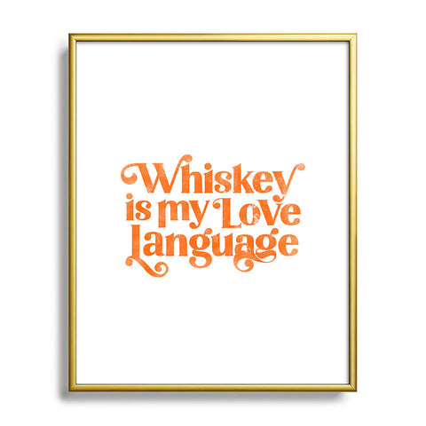 The Whiskey Ginger Whiskey Is My Love Language Metal Framed Art Print