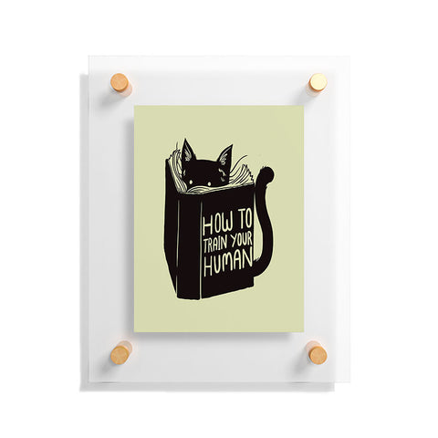 Tobe Fonseca How To Train Your Human Floating Acrylic Print