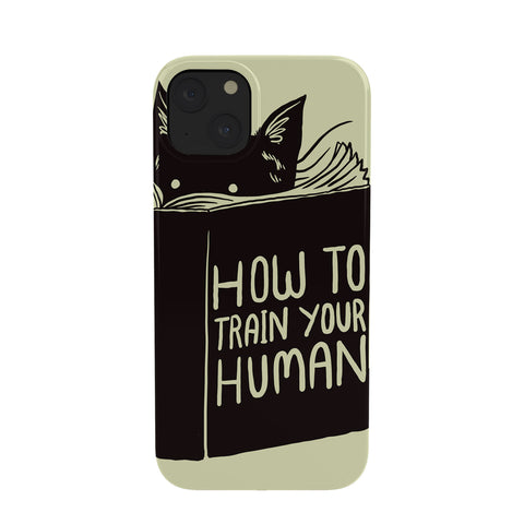 Tobe Fonseca How To Train Your Human Phone Case