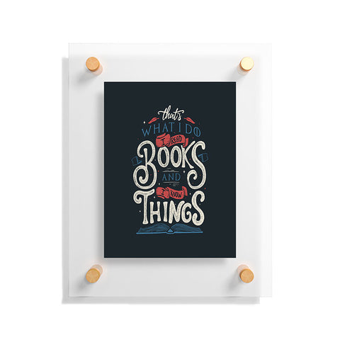 Tobe Fonseca Thats what i do i read books and i know things Floating Acrylic Print